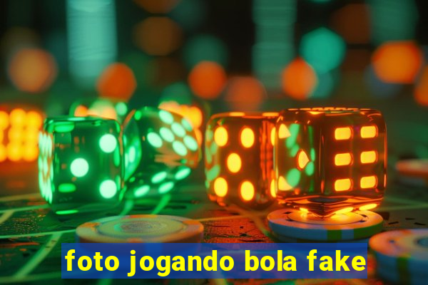 foto jogando bola fake